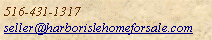Text Box: 516-431-1317seller@harborislehomeforsale.com